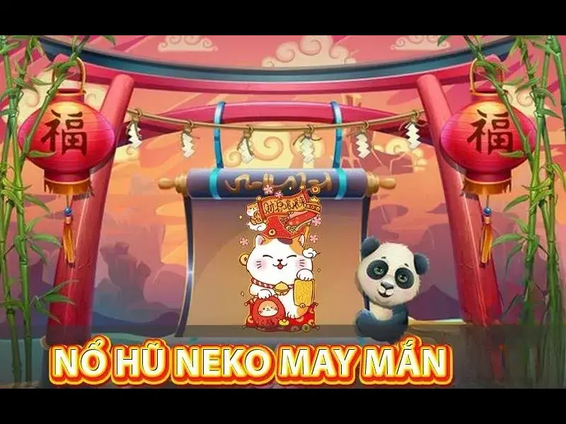 Neko May Mắn - Game Nổ Hũ Đổi Thưởng Số 1 Việt Nam 2024